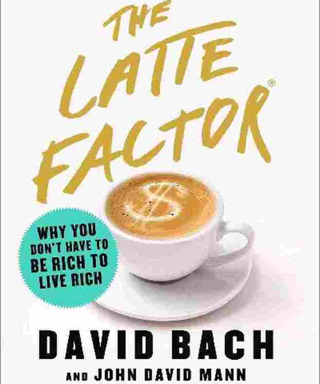 The Latte Factor (Paperback) – David Bach & John David Mann