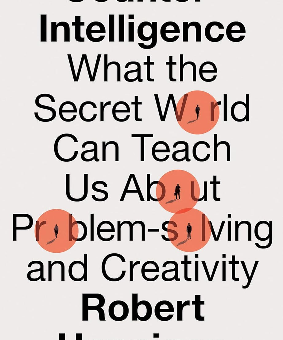 Counter-Intelligence: What the Secret World Can Teach  -Paperback
